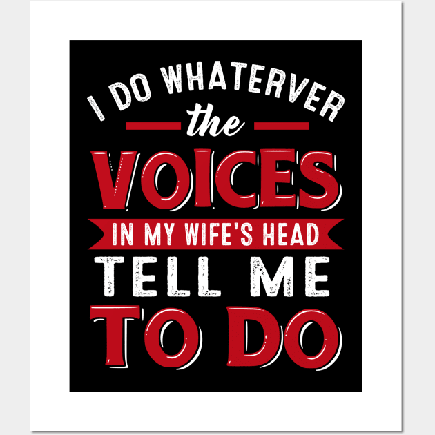 I Do Whaterver The Voices In My Wife_s Head Tell Me To Do Wall Art by Simpsonfft